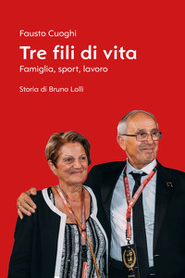 Tre fili di vita. Famiglia, sport, lavoro. Storia di Bruno Lolli - Librerie.coop