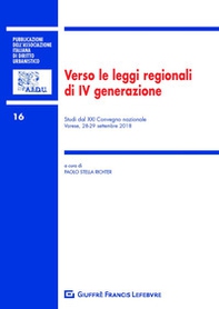 Verso le leggi regionali di IV generazione. Studi dal XXI Convegno nazionale (Varese, 28-29 settembre 2018) - Librerie.coop