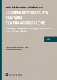 La nuova responsabilità sanitaria e la sua assicurazione. Commento sistematico alla legge 8 marzo 2017, n. 24 (cd. Legge Gelli) - Librerie.coop
