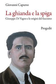 La ghianda e la spiga. Giuseppe Di Vagno e le origini del fascismo - Librerie.coop