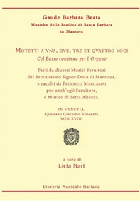 Motetti a una, due, tre et quattro voci col basso continuo per l'organo... in Venetia, apprsso Giacomo Vicenti MDCXVIII - Librerie.coop Motetti a una, due, tre et quattro voci col basso continuo per l'organo... in Venetia, apprsso Giacomo Vicenti MDCXVIII - Librerie.coop