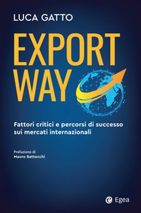 Export way. Fattori critici e percorsi di successo sui mercati internazionali - Librerie.coop Export way. Fattori critici e percorsi di successo sui mercati internazionali - Librerie.coop