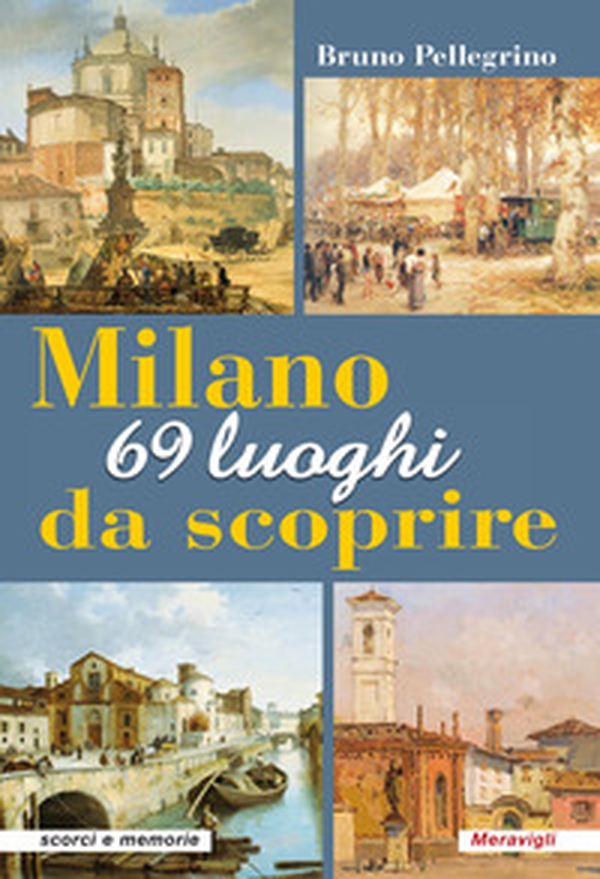 Milano. 69 luoghi da scoprire - Librerie.coop Milano. 69 luoghi da scoprire - Librerie.coop