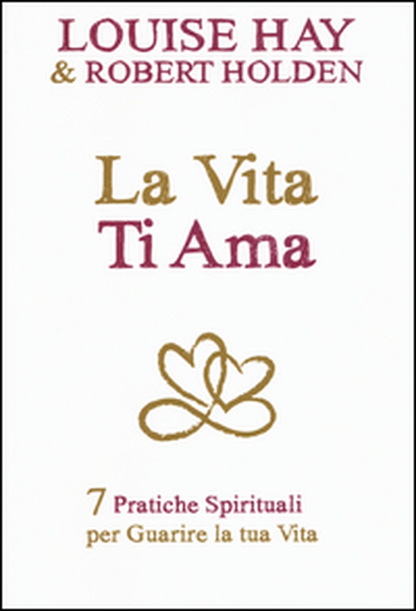 La vita ti ama. 7 pratiche spirituali per guarire la tua vita - Librerie.coop La vita ti ama. 7 pratiche spirituali per guarire la tua vita - Librerie.coop