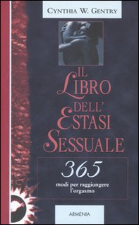 Il libro dell'estasi sessuale. 365 modi per raggiungere l'orgasmo - Librerie.coop