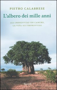 L'albero dei mille anni. All'improvviso un cancro, la vita all'improvviso - Librerie.coop