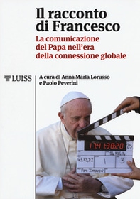 Il racconto di Francesco. La comunicazione del papa nell'era della connessione globale - Librerie.coop