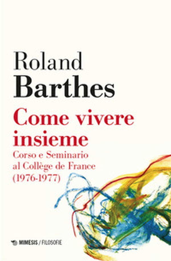 Come vivere insieme. Corso e seminario al Collège de France (1976-1977) - Librerie.coop Come vivere insieme. Corso e seminario al Collège de France (1976-1977) - Librerie.coop