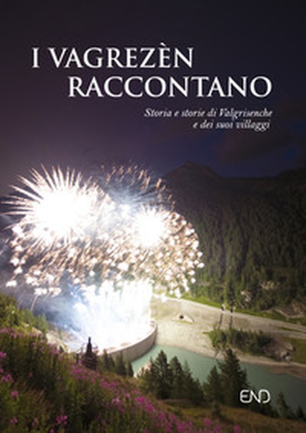 I Vagrezèn raccontano. Storia e storie di Valgrisenche e dei suoi villaggi. Ediz. italiana e francese - Librerie.coop I Vagrezèn raccontano. Storia e storie di Valgrisenche e dei suoi villaggi. Ediz. italiana e francese - Librerie.coop