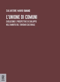 L'unione di comuni. Evoluzione e prospettive di sviluppo nell'ambito del turismo culturale - Librerie.coop