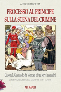 Processo al principe sulla scena del crimine. Caso n.1 Gesualdo da Venosa e i tre servi assassini - Librerie.coop Processo al principe sulla scena del crimine. Caso n.1 Gesualdo da Venosa e i tre servi assassini - Librerie.coop
