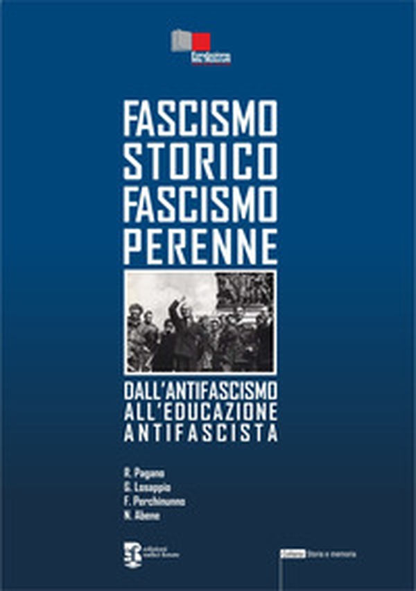 Fascismo storico fascismo perenne. Dall'antifascismo all'educazione antifascista - Librerie.coop Fascismo storico fascismo perenne. Dall'antifascismo all'educazione antifascista - Librerie.coop