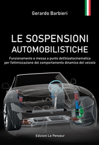 Le sospensioni automobilistiche. Funzionamento e messa a punto dell'elastocinematica per l'ottimizzazione del comportamento dinamico del veicolo - Librerie.coop