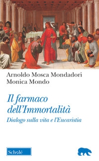 Il farmaco dell'immortalità. Dialogo sulla vita e l'Eucaristia - Librerie.coop