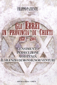 Gli ebrei in provincia di Chieti 1938-1944. Censimento persecuzione assistenza. Il silenzio di monsignor Venturi - Librerie.coop