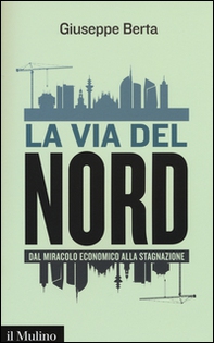 La via del Nord. Dal miracolo economico alla stagnazione - Librerie.coop La via del Nord. Dal miracolo economico alla stagnazione - Librerie.coop