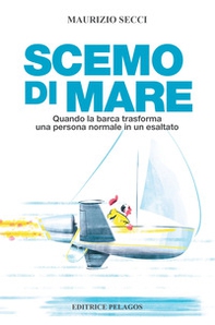 Scemo di mare. Quando la barca trasforma una persona normale in un esaltato - Librerie.coop Scemo di mare. Quando la barca trasforma una persona normale in un esaltato - Librerie.coop