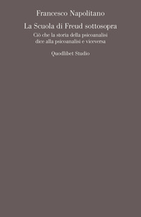 La scuola di Freud sottosopra. Ciò che la storia della psicoanalisi dice alla psicoanalisi e viceversa - Librerie.coop La scuola di Freud sottosopra. Ciò che la storia della psicoanalisi dice alla psicoanalisi e viceversa - Librerie.coop