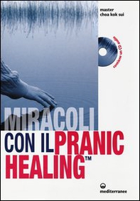 Miracoli con il pranic healing. Manuale pratico di guarigione energetica - Librerie.coop