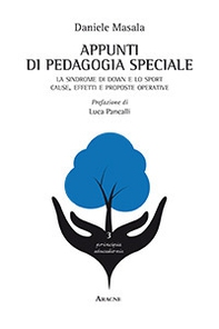 Appunti di pedagogia speciale. La sindrome di down e lo sport. Cause, effetti e proposte operative - Librerie.coop