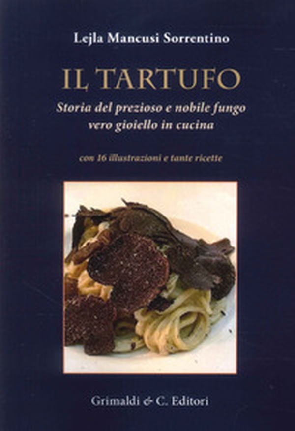 Il tartufo. Storia del prezioso e nobile fungo vero gioiello in cucina - Librerie.coop Il tartufo. Storia del prezioso e nobile fungo vero gioiello in cucina - Librerie.coop