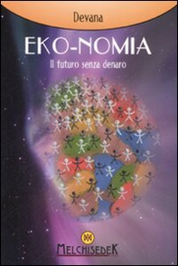 Eko-nomia. Un mondo possibile senza denaro - Librerie.coop Eko-nomia. Un mondo possibile senza denaro - Librerie.coop