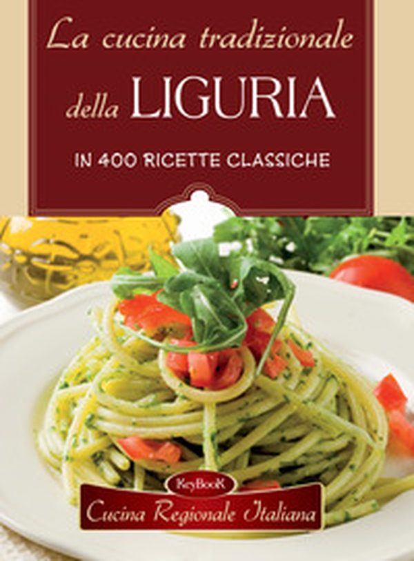 La cucina tradizionale della Liguria - Librerie.coop La cucina tradizionale della Liguria - Librerie.coop