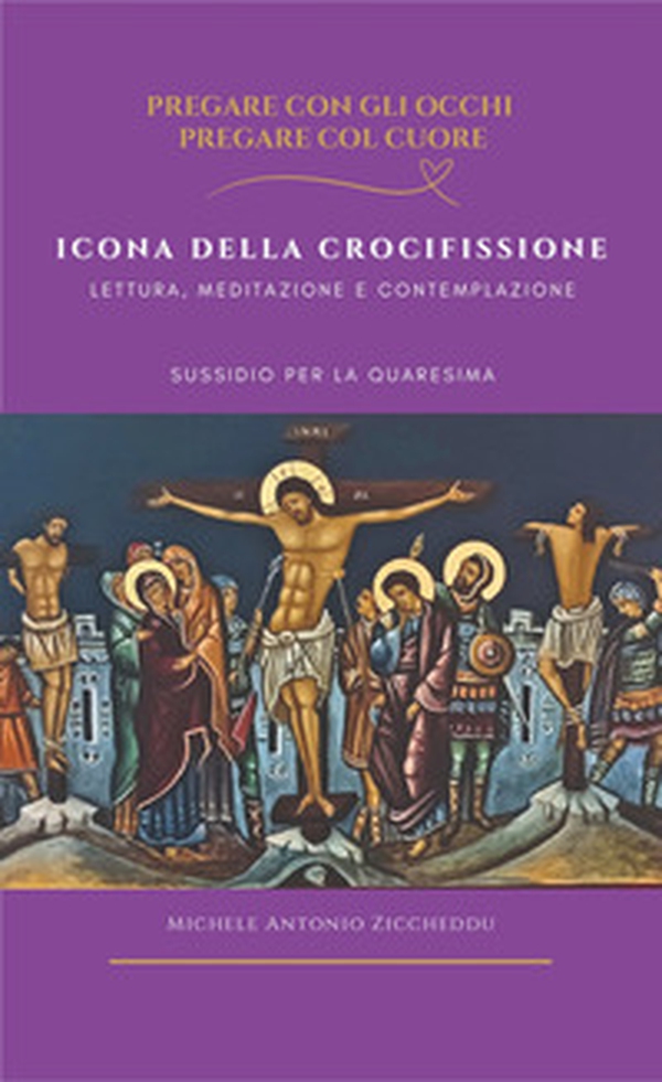 Icona della crocifissione. Lettura, meditazione e contemplazione - Librerie.coop Icona della crocifissione. Lettura, meditazione e contemplazione - Librerie.coop