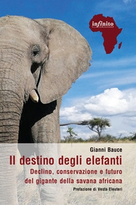 Il destino degli elefanti. Declino, conservazione e futuro del gigante della savana africana - Librerie.coop Il destino degli elefanti. Declino, conservazione e futuro del gigante della savana africana - Librerie.coop