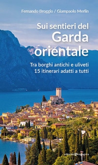 Sui sentieri del Garda orientale. Tra borghi antichi e uliveti. 15 itinerari adatti a tutti - Librerie.coop