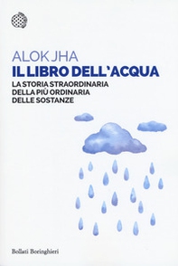 Il libro dell'acqua. La storia straordinaria della più ordinaria delle sostanze - Librerie.coop Il libro dell'acqua. La storia straordinaria della più ordinaria delle sostanze - Librerie.coop