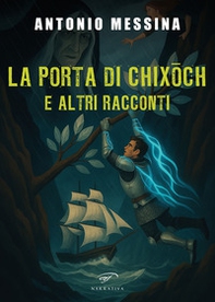 La porta di Chixoch e altri racconti - Librerie.coop