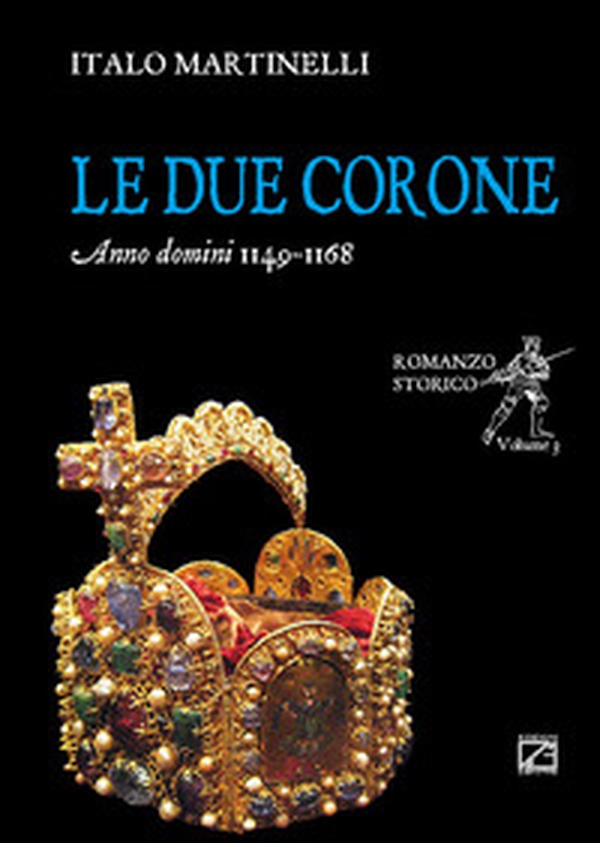 Le due corone. Anno Domini 1149-1168 - Librerie.coop Le due corone. Anno Domini 1149-1168 - Librerie.coop