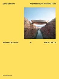 Michele De Lucchi & AMDL Circle. Earth station. Architetture per il Pianeta Terra - Librerie.coop