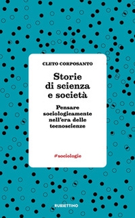 Storie di scienza e società. Pensare sociologicamente nell'era delle tecnoscienze - Librerie.coop Storie di scienza e società. Pensare sociologicamente nell'era delle tecnoscienze - Librerie.coop