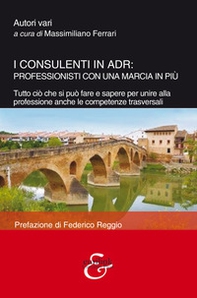I consulenti in ADR: professionisti con una marcia in più. Tutto ciò che si può fare e sapere per unire alla professione anche le competenze trasversali - Librerie.coop