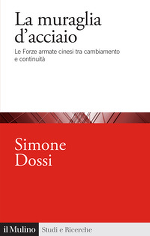 La muraglia d'acciaio. Le Forze armate cinesi tra cambiamento e continuità - Librerie.coop La muraglia d'acciaio. Le Forze armate cinesi tra cambiamento e continuità - Librerie.coop