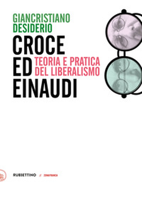 Croce e Einaudi. Teoria e pratica del liberalismo - Librerie.coop Croce e Einaudi. Teoria e pratica del liberalismo - Librerie.coop