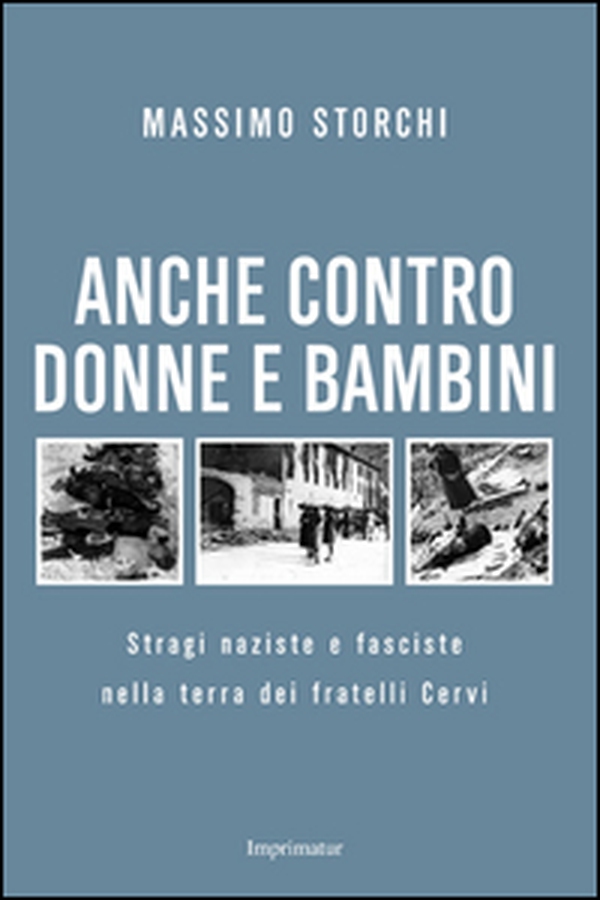 Anche contro donne e bambini. Stragi naziste e fasciste nella terra dei fratelli Cervi - Librerie.coop Anche contro donne e bambini. Stragi naziste e fasciste nella terra dei fratelli Cervi - Librerie.coop