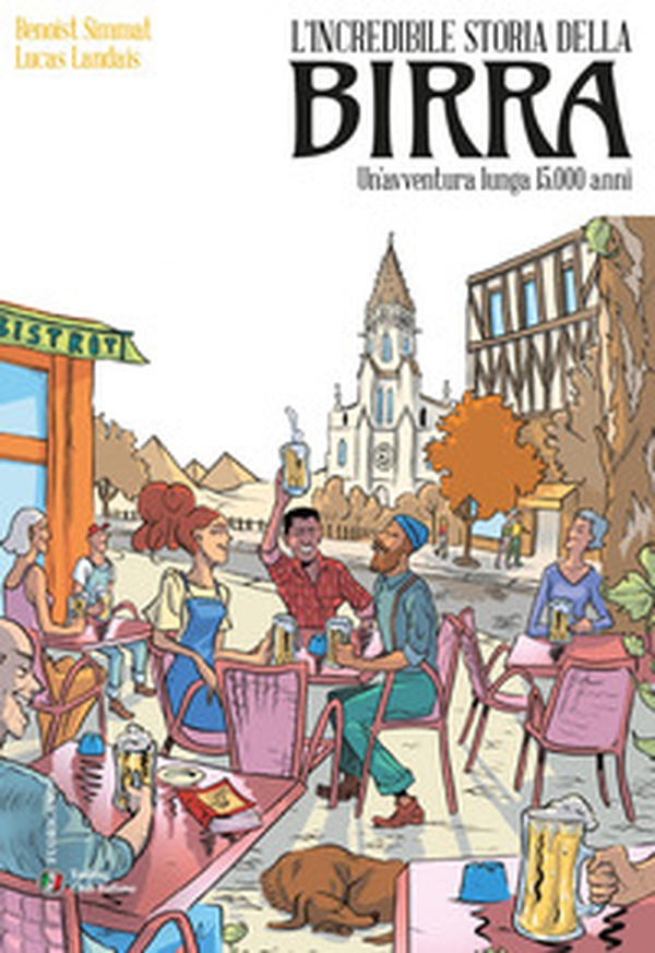 L'incredibile storia della birra. Un'avventura lunga 15.000 anni - Librerie.coop