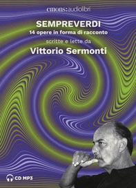 Sempreverdi. 14 opere in forma di racconto letto e raccontato da Vittorio Sermonti letto da Vittorio Sermonti. Audiolibro. CD Audio formato MP3 - Librerie.coop Sempreverdi. 14 opere in forma di racconto letto e raccontato da Vittorio Sermonti letto da Vittorio Sermonti. Audiolibro. CD Audio formato MP3 - Librerie.coop