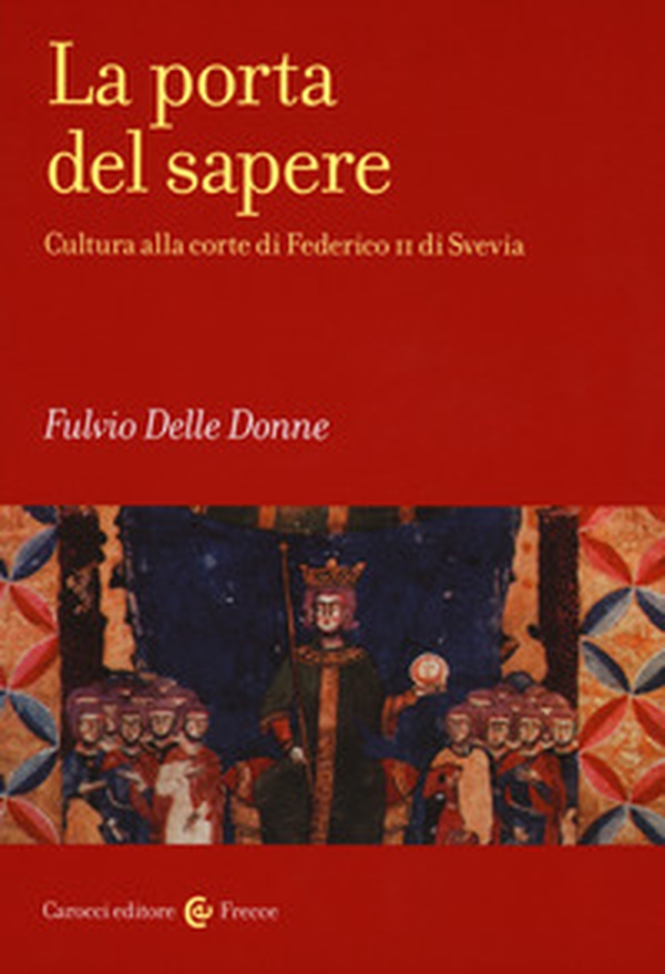 La porta del sapere. Cultura alla corte di Federico II di Svevia - Librerie.coop La porta del sapere. Cultura alla corte di Federico II di Svevia - Librerie.coop
