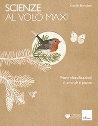 Scienze al volo. Prime classificazioni di animali e piante. Maxi - Librerie.coop