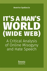 It's a man's world (Wide Web). A critical analysis of online misogyny and hate speech - Librerie.coop It's a man's world (Wide Web). A critical analysis of online misogyny and hate speech - Librerie.coop