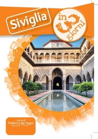 Siviglia in 3 giorni. Una guida, una traccia, un'ispirazione - Librerie.coop