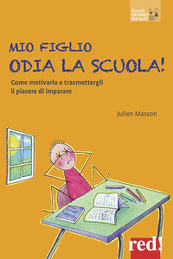 Mio figlio odia la scuola! Come motivarlo e trasmettergli il piacere di imparare - Librerie.coop Mio figlio odia la scuola! Come motivarlo e trasmettergli il piacere di imparare - Librerie.coop