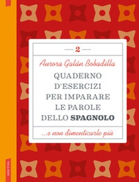 Quaderno d'esercizi per imparare le parole dello spagnolo - Vol. 2 - Librerie.coop