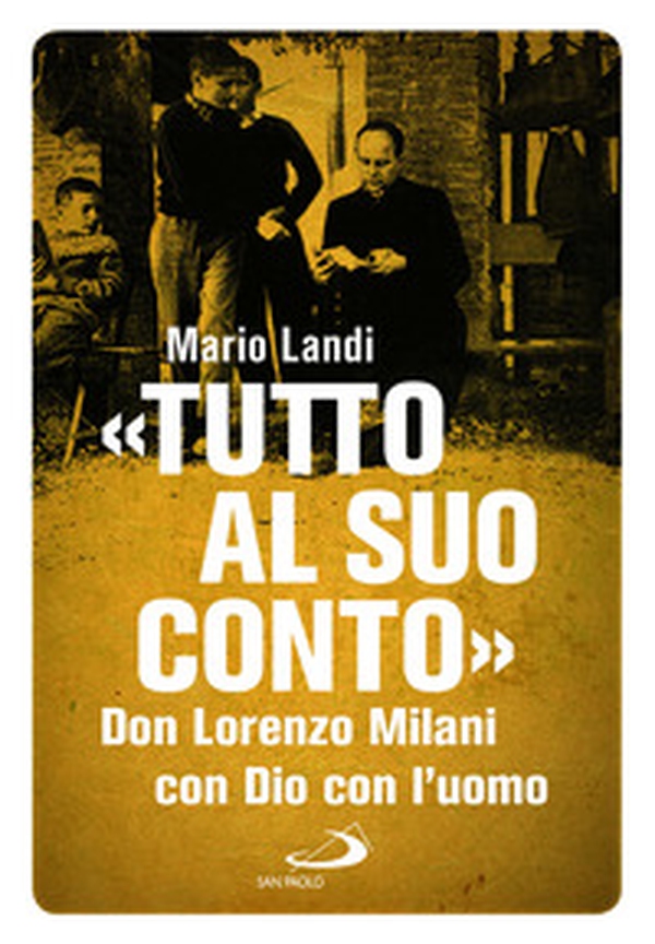 «Tutto al suo conto». Don Lorenzo Milani. Con Dio con l'uomo - Librerie.coop «Tutto al suo conto». Don Lorenzo Milani. Con Dio con l'uomo - Librerie.coop