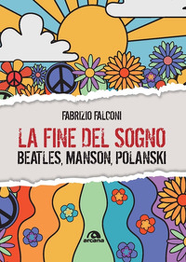 La fine del sogno. Beatles, Manson, Polanski - Librerie.coop La fine del sogno. Beatles, Manson, Polanski - Librerie.coop