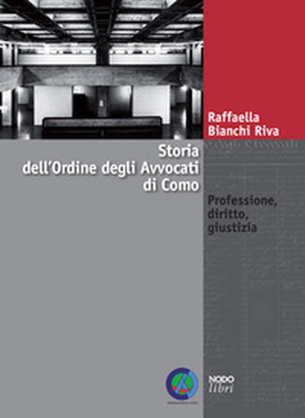 Storia dell'Ordine degli avvocati di Como. Professione, diritto, giustizia - Librerie.coop